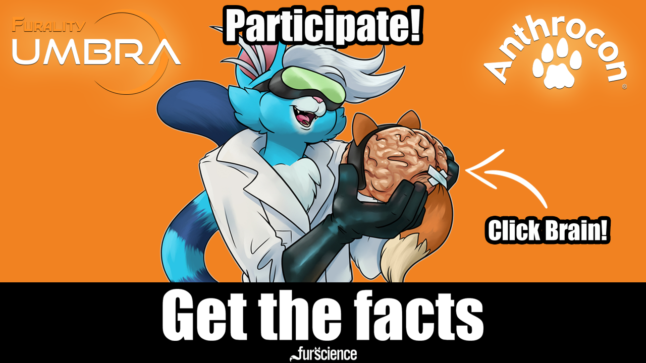 A big blue cat named Nuka is holding a brain with distinctive furry ears and a tail taped to the back of it. The text reads "Participate!" then "Click Brain" with an arrow pointing to the brain, and "Get the Facts" with the furscience logo at the bottom. There are two additional logos for Furality and Anthrocon on either side. The image is hyperlinked, and when clicked will take visitors to a scientific study (survey) for participation at a different URL, and will open up a nrew tab on your browser.  